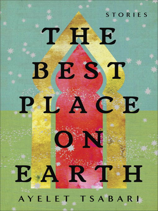 Title details for The Best Place on Earth by Ayelet Tsabari - Available